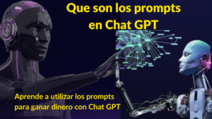 Que son los prompts en Chat GPT: Aprende a utilizar los prompts para ganar dinero con Chat GPT